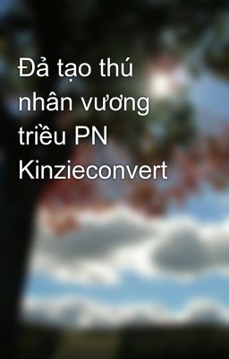 Đả tạo thú nhân vương triều PN Kinzieconvert