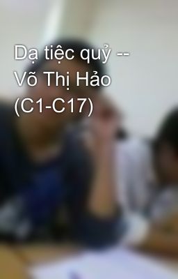 Dạ tiệc quỷ -- Võ Thị Hảo (C1-C17)