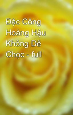 Đặc Công Hoàng Hậu Không Dễ Chọc - full