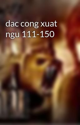 dac cong xuat ngu 111-150