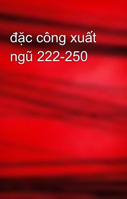 đặc công xuất ngũ 222-250