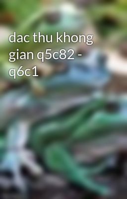 dac thu khong gian q5c82 - q6c1