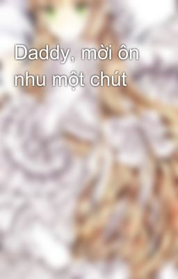 Daddy, mời ôn nhu một chút