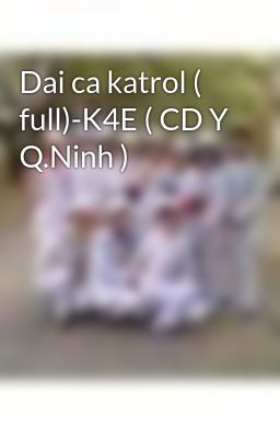 Dai ca katrol ( full)-K4E ( CD Y Q.Ninh )