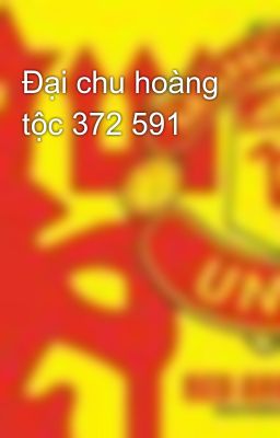 Đại chu hoàng tộc 372 591