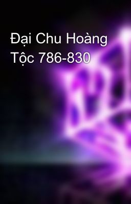 Đại Chu Hoàng Tộc 786-830