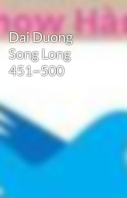 Dai Duong Song Long 451~500