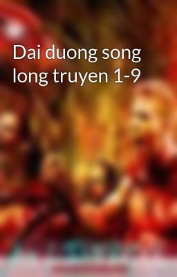 Dai duong song long truyen 1-9