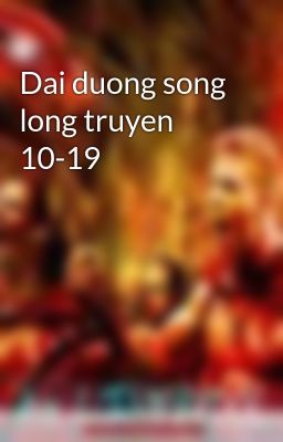 Dai duong song long truyen 10-19