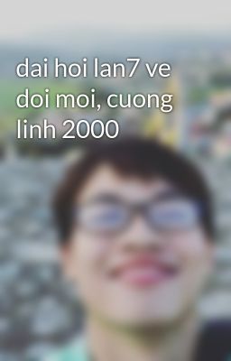 dai hoi lan7 ve doi moi, cuong linh 2000