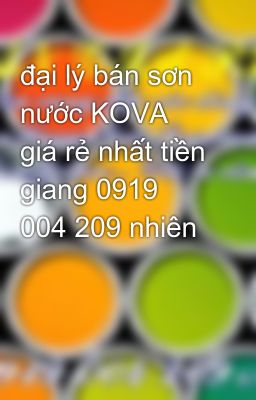 đại lý bán sơn nước KOVA giá rẻ nhất tiền giang 0919 004 209 nhiên