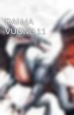 DAI MA VUONG 11