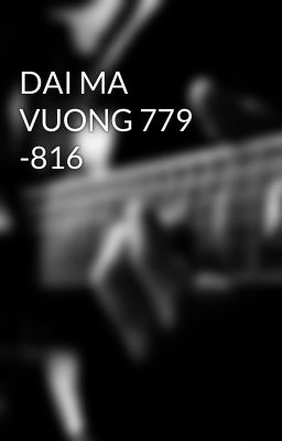 DAI MA VUONG 779 -816