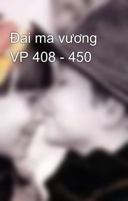 Đại ma vương VP 408 - 450