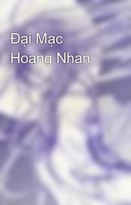 Đại Mạc Hoang Nhan