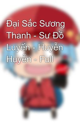 Đại Sắc Sương Thanh - Sư Đồ Luyến - Huyễn Huyễn - Full