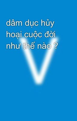 dâm dục hủy hoại cuộc đời như thế nào ?