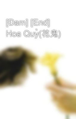 [Đam] [End] Hoa Quỷ(花鬼)
