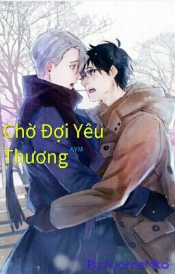 [ĐAM MĨ] CHỜ ĐỢI YÊU THƯƠNG•