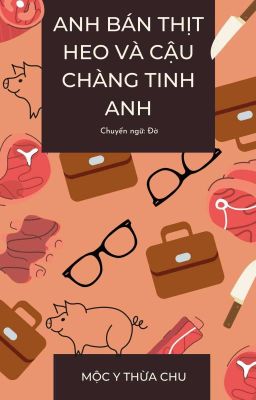 [ĐAM MỸ]Anh Bán Thịt Heo Và Cậu Chàng Tinh Anh