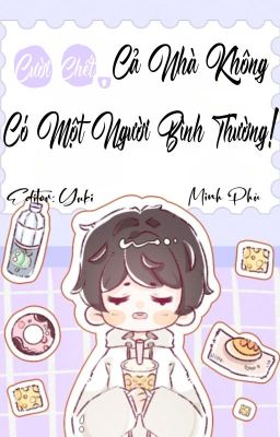 [Đam Mỹ/Edit] Cười Chết, Cả Nhà Không Có Một Người Bình Thương!