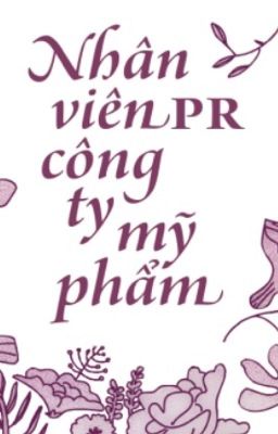 [Đam Mỹ -Hoàn]: NVPRCTMP (Nhân viên PR công ty Mỹ phẩm) - Vi Nặc Lạp