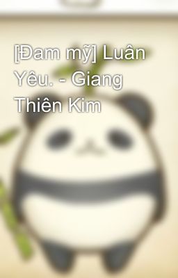 [Đam mỹ] Luân Yêu. - Giang Thiên Kim