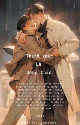 [ Đam mỹ / nhẹ nhàng ] Thanh Xuân Là Dòng Thác 