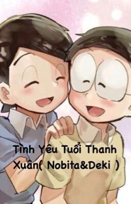 (Đam mỹ / Nobita &Dekisugi) Tình Yêu Tuổi Thanh Xuân