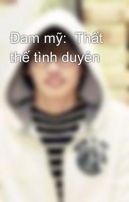 Đam mỹ:  Thất thế tình duyên