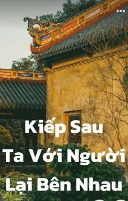 [Đam mỹ_Xuyên không_Tự viết_Cổ đại] Kiếp sau ta với người lại bên nhau