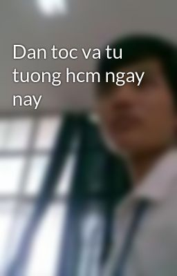 Dan toc va tu tuong hcm ngay nay