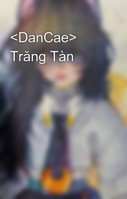 <DanCae> Trăng Tàn