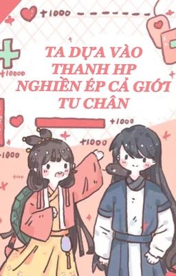 [ĐANG BÒ] TA DỰA VÀO THANH HP NGHIỀN ÉP CẢ GIỚI TU CHÂN