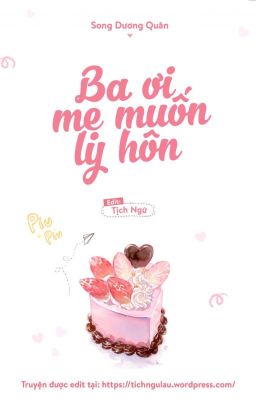 [Đang EDIT - HĐ] Ba ơi, mẹ muốn ly hôn