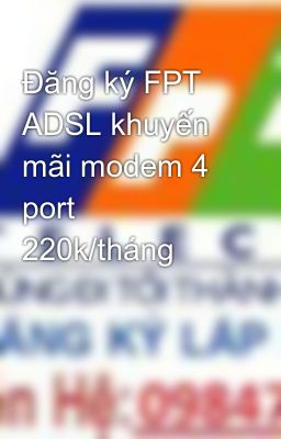 Đăng ký FPT ADSL khuyến mãi modem 4 port 220k/tháng