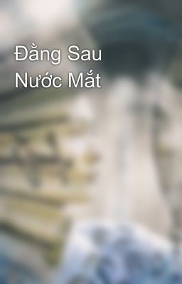 Đằng Sau Nước Mắt