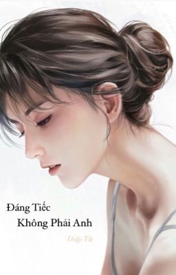 Đáng Tiếc Không Phải Anh - Diệp Tử