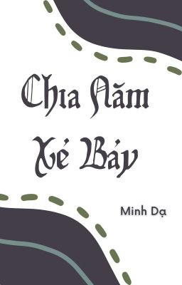 [Đang Viết] Chia Năm Xẻ Bảy - Minh Dạ 