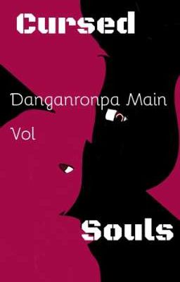Danganronpa Main Vol:Cursed Souls [Những linh hồn bị nguồn rủa] (Oc)