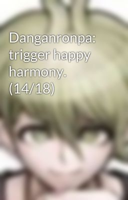 Danganronpa: trigger happy harmony. (14/18)