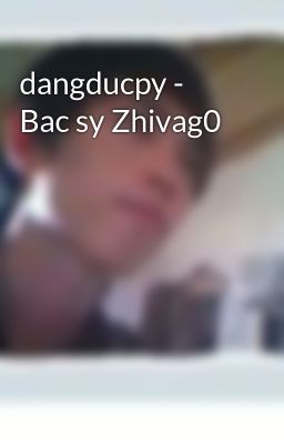 dangducpy - Bac sy Zhivag0