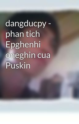 dangducpy - phan tich Epghenhi oneghin cua Puskin