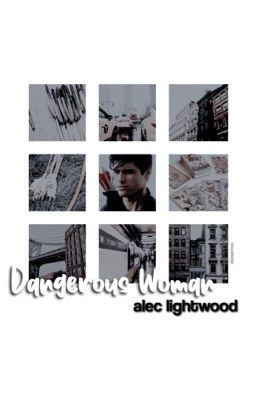 dangerous woman → alec lightwood [DISCONTINUED.]