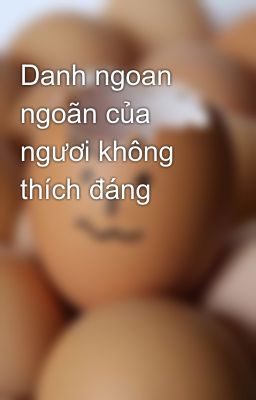 Danh ngoan ngoãn của ngươi không thích đáng