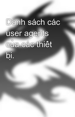 Danh sách các user agents của các thiết bị.