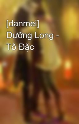 [danmei] Dưỡng Long - Tô Đặc