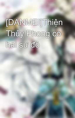 [DANMEI]Thiện Thủy Phong có hai sư đồ