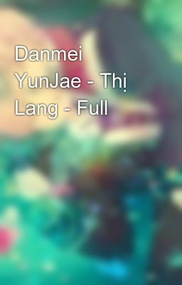 Danmei YunJae - Thị Lang - Full