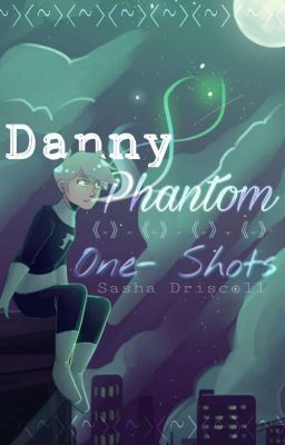 Danny Phantom One-Shots!